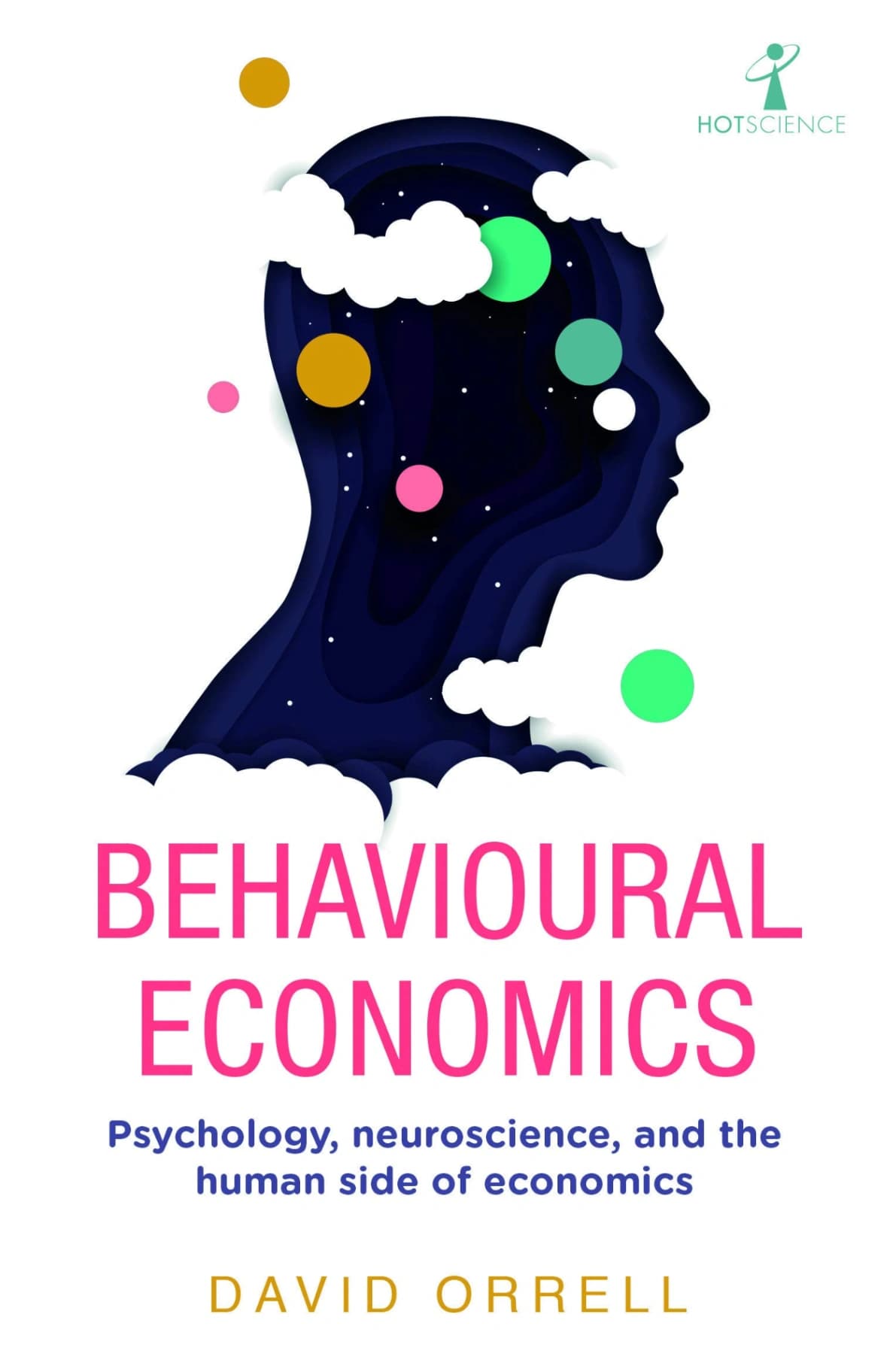Behavioural Economics - Psychology, neuroscience, and the human side of economics