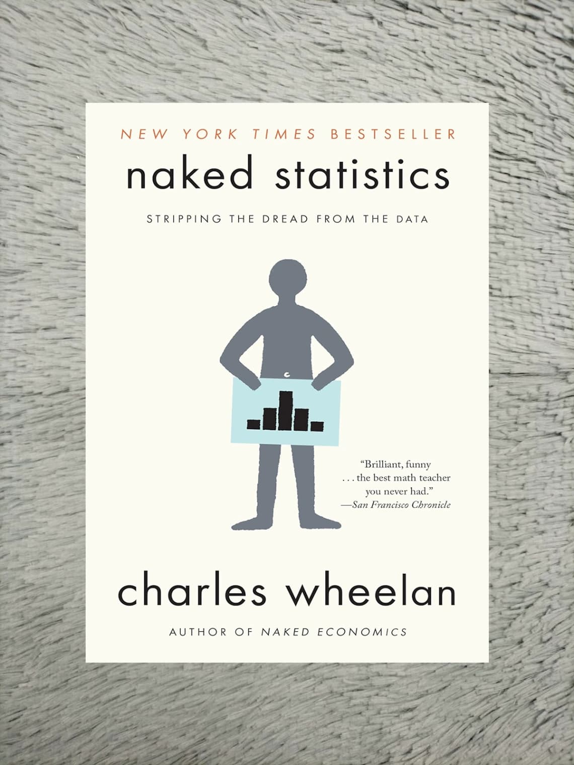 Naked Statistics: Stripping the Dread from the Data